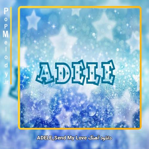 دانلود آهنگ ADELE Send My Love